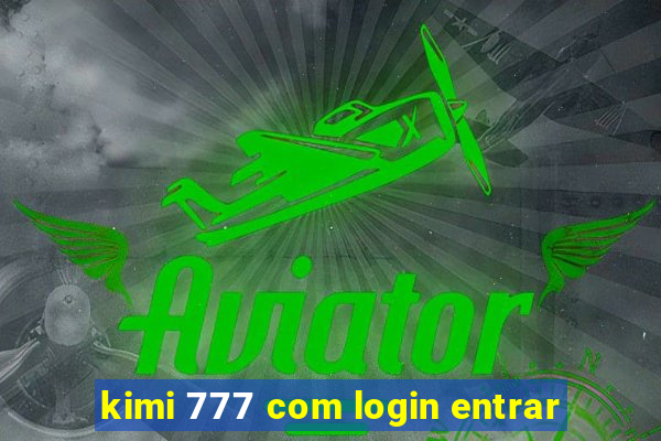 kimi 777 com login entrar